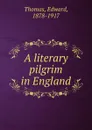 A literary pilgrim in England - Edward Thomas