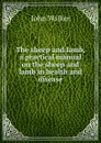 The sheep and lamb, a practical manual on the sheep and lamb in health and disease - John Walker