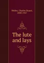 The lute and lays - Charles Stuart Welles