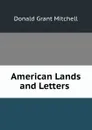 American Lands and Letters . - Donald Grant Mitchell