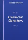 American Sketches - Whibley Charles