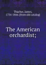 The American orchardist; - James Thacher