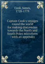 Captain Cook.s voyages round the world for making discoveries towards the North and South Poles microform : with an appendix - James Cook