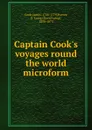 Captain Cook.s voyages round the world microform - James Cook