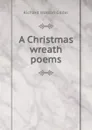 A Christmas wreath poems - Gilder Richard Watson