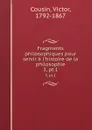 Fragments philosophiques pour servir a l.histoire de la philosophie. 3, pt.1 - Victor Cousin