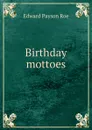 Birthday mottoes - Roe Edward Payson