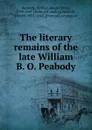 The literary remains of the late William B. O. Peabody - William Bourn Oliver Peabody