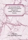 An account of the structure of Chinese characters under 300 primary forms; - John Chalmers