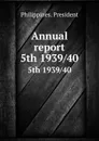 Annual report. 5th 1939/40 - Philippines. President