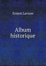 Album historique - Ernest Lavisse
