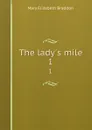 The lady.s mile. 1 - M. E. Braddon