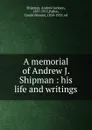 A memorial of Andrew J. Shipman : his life and writings - Andrew Jackson Shipman