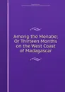 Among the Menabe; Or Thirteen Months on the West Coast of Madagascar - George Herbert Smith