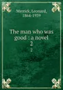 The man who was good : a novel. 2 - Leonard Merrick