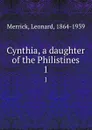 Cynthia, a daughter of the Philistines. 1 - Leonard Merrick