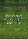 The practical works of S. T. Coleridge - Samuel Taylor Coleridge