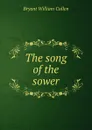 The song of the sower - Bryant William Cullen