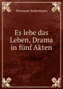 Es lebe das Leben, Drama in funf Akten - Sudermann Hermann