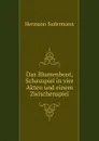 Das Blumenboot, Schauspiel in vier Akten und einem Zwischenspiel - Sudermann Hermann