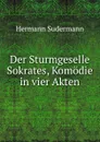 Der Sturmgeselle Sokrates, Komodie in vier Akten - Sudermann Hermann