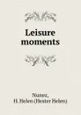 Leisure moments. - Hester Helen Nunez