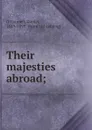 Their majesties abroad; - Daniel O'Connell
