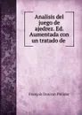 Analisis del juego de ajedrez. Ed. Aumentada con un tratado de . - François Danican Philidor