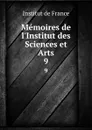 Memoires de l.Institut des Sciences et Arts. 9 - Institut de France