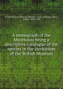 A monograph of the Mycetozoa being a descriptive catalogue of the species in the Herbarium of the British Museum - Arthur Lister