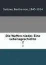 Die Waffen nieder. Eine Lebensgeschichte. 2 - Bertha von Suttner