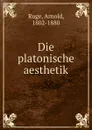 Die platonische aesthetik - Arnold Ruge