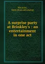 A surprise party at Brinkley.s : an entertainment in one act - Ward Macauley