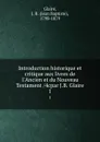 Introduction historique et critique aux livres de l.Ancien et du Nouveau Testament /4cpar J.B. Glaire. 1 - Jean Baptiste Glaire