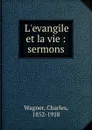 L.evangile et la vie : sermons - Charles Wagner