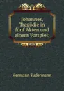 Johannes, Tragodie in funf Akten und einem Vorspiel; - Sudermann Hermann