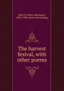 The harvest fesival, with other poems - Frederic Stanhope Hill