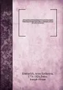 Visions d.Anne-Catherine Emmerich sur la vie de Notre-Seigneur Jesus-Christ et de la tres Sainte Vierge : la douloureuse Passion et l.etablissement de l.Eglise par les Apotres, coordonnees en un seul tout, selon l.ordre des faits. 1 - Anna Katharina Emmerich