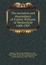 The ancestors and descendants of Ezekiel Williams of Wetherfield 1608-1907 - Williams McLean
