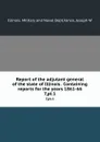 Report of the adjutant general of the state of Illinois . Containing reports for the years 1861-66. 7,pt.1 - Illinois. Military and Naval Dept