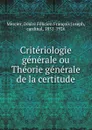 Criteriologie generale ou Theorie generale de la certitude - Désiré Félicien François Joseph Mercier