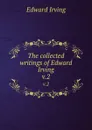 The collected writings of Edward Irving. v.2 - Irving Edward