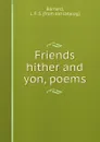 Friends hither and yon, poems - L.F. S. Barnard