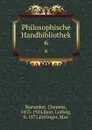 Philosophische Handbibliothek. 6 - Clemens Baeumker