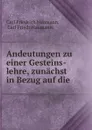 Andeutungen zu einer Gesteins-lehre, zunachst in Bezug auf die . - Carl Friedrich Naumann