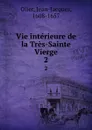 Vie interieure de la Tres-Sainte Vierge. 2 - Jean-Jacques Olier