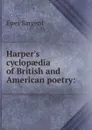 Harper.s cyclopaedia of British and American poetry: - Sargent Epes
