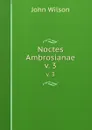 Noctes Ambrosianae. v. 3 - John Wilson