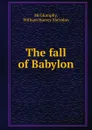 The fall of Babylon - William Harvey Sheridan McGlumphy