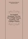 An English Grammar: For the Use of High School, Academy, and College Classes - William Malone Baskervill